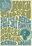 Holy Ghost: The Life and Death of Free Jazz Pioneer Albert Ayler by Richard Koloda
