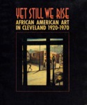 Yet Still We Rise: African American Art in Cleveland 1920-1970 by Cleveland Artists Foundation