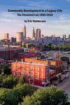 Community Development in a Legacy City: The Cleveland Lab 1985 - 2010 by Eric Hoddersen