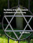 The History of Jewish Cemeteries In Cleveland and Cuyahoga County by Jeff Morris