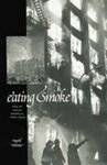 Eating Smoke: Fire in Urban America, 1800-1950 by Mark Tebeau