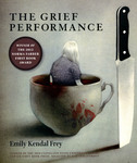 The Grief Performance by Emily Kendal Frey
