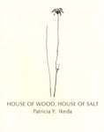 House of Wood, House of Salt by Patricia Ikeda