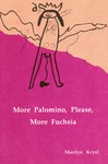 More Palomino, Please, More Fuchsia by Marilyn Krysl