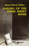Nailing Up the Home Sweet Home by Jeanne Murray Walker
