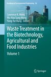 Waste Treatment in the Biotechnology, Agricultural and Food Industries Volume 1 by Lawrence K. Wang, Mu-Hao Sung Wang, and Yung-Tse Hung