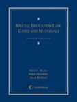 Special Education Law: Cases and Materials, 4th edition by Ralph D. Mawdsley, Mark C. Weber, Roslyn Z. Wolf, and Sarah Redfield