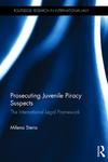 Prosecuting Juvenile Piracy Suspects: The International Legal Framework by Milena Sterio