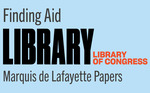 Marquis de Lafayette Papers 1757 - 1990: A Finding Aid to the Microfilm of the Collection in Chateau La Grange