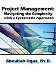 Project Management: Navigating the Complexity with a Systematic Approach by Abdullah Oguz
