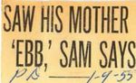 55/01/09 Saw His Mother 'Ebb,' Sam Says by Cleveland Plain Dealer
