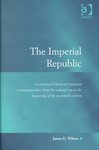 The Imperial Republic: A Structural History of American Constitutionalism from the Colonial Era to the Beginning of the Twentieth Century by James G. Wilson