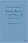 Partisan Politics, Narrative Realism, and the Rise of the British Novel by Rachel K. Carnell