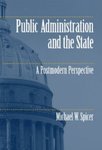 Public Administration and the State: A Postmodern Perspective by Michael W. Spicer